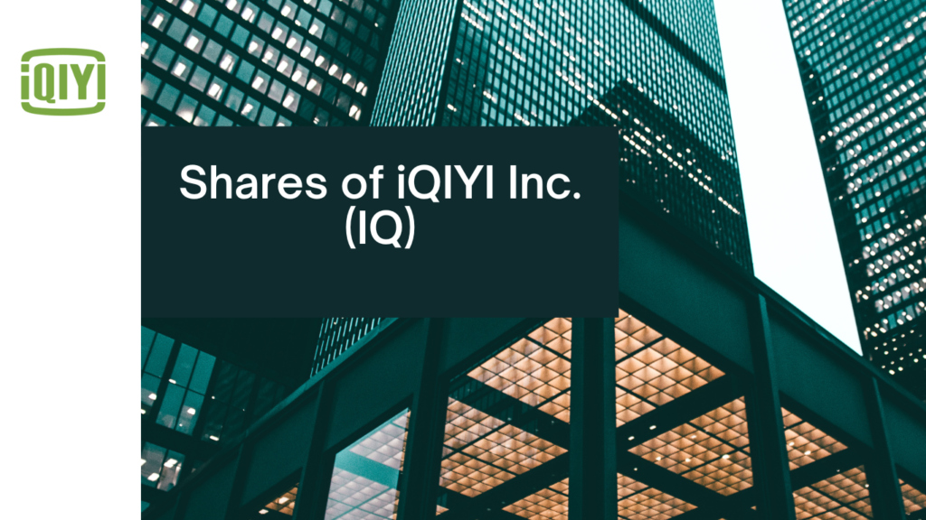 Shares of iQIYI Inc. (IQ) : Under $10 Stock